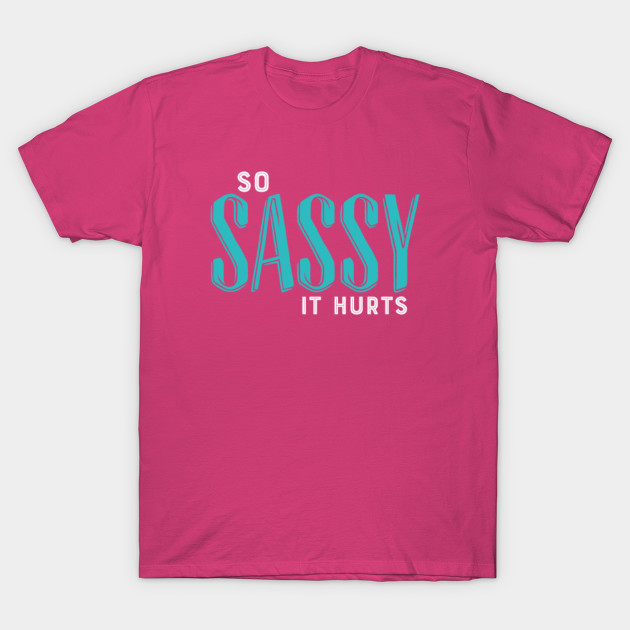 So Sassy It Hurts